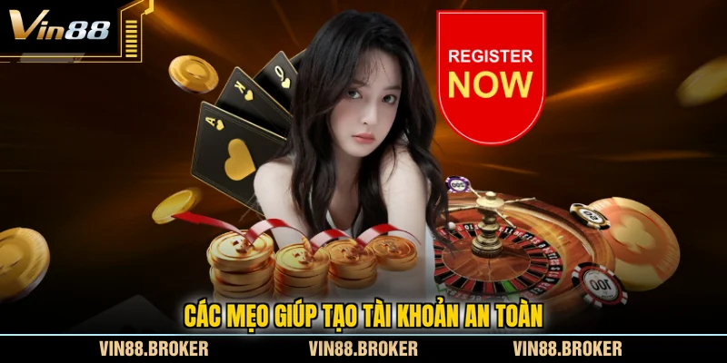 Các mẹo giúp tạo tài khoản an toàn