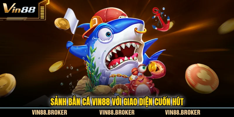 Sảnh bắn cá VIN88 với giao diện cuốn hút