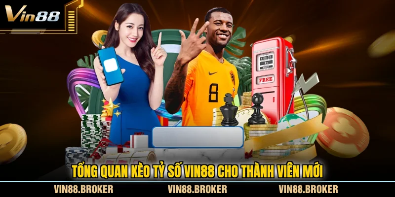 Tổng quan kèo tỷ số VIN88 cho thành viên mới